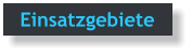 Einsatzgebiete