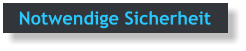 Notwendige Sicherheit