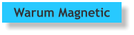 Warum Magnetic
